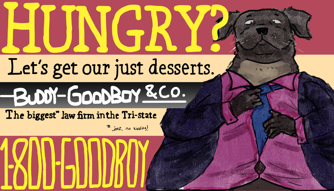 The billboard sign depicts a very fat Buddy adjusting his tie. The caption reads: “Hungry? Let’s get our just desserts. Buddy Goodboy & Co., the biggest law firm in the state, 1-800-GOODBOY.” Someone has written under “biggest law firm,” saying “Jeez, no kidding!”